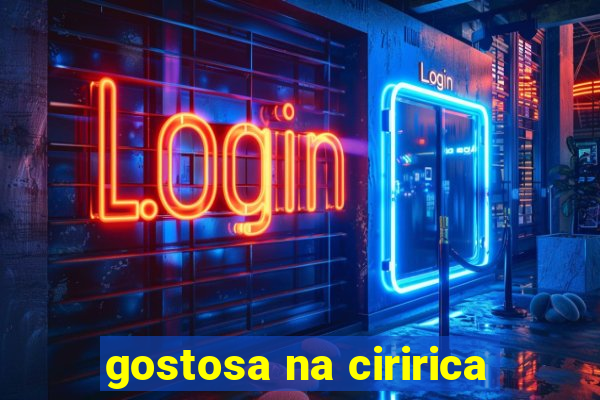 gostosa na ciririca